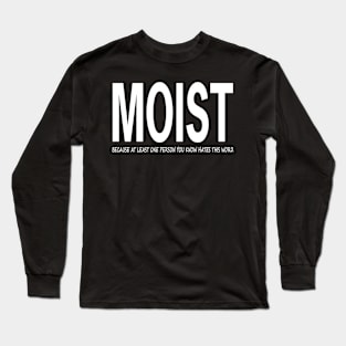 Moist Merch Because Someone Hates This Word Long Sleeve T-Shirt